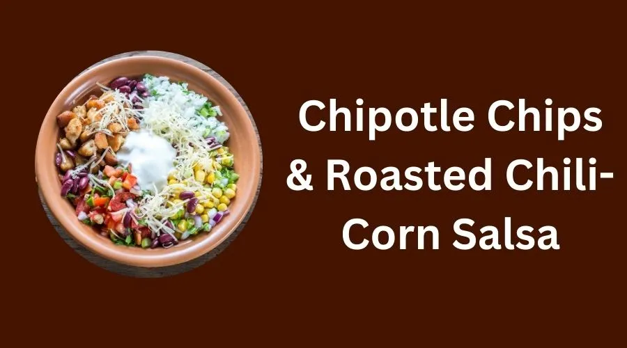 Chipotle Chips & Roasted Chili-Corn Salsa