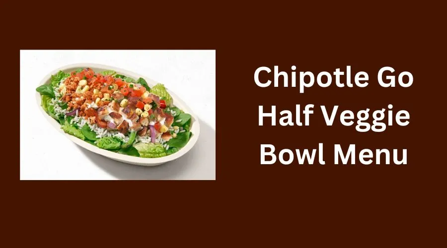 Chipotle Go Half Veggie Bowl Menu